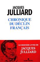Couverture du livre « Chroniques du déclin français » de Jacques Julliard aux éditions Albin Michel