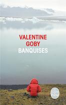Couverture du livre « Banquises » de Valentine Goby aux éditions Lgf