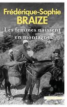 Couverture du livre « Les femmes naissent en montagne » de Frederique-Sophie Braize aux éditions Presses De La Cite