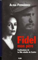 Couverture du livre « Fidel, mon pere » de Fernandez Alina aux éditions Plon