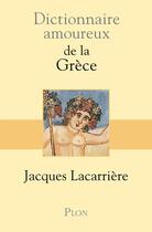 Couverture du livre « Dictionnaire amoureux : de la Grèce » de Jacques Lacarrière aux éditions Plon