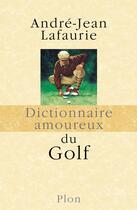 Couverture du livre « Dictionnaire amoureux : du golf » de André-Jean Lafaurie aux éditions Plon