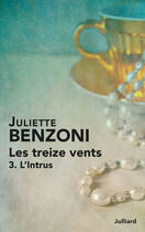 Couverture du livre « Les treize vents t.3 ; l'intrus » de Juliette Benzoni aux éditions Julliard