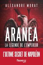 Couverture du livre « Aranea : La légende de l'Empereur » de Alexandre Murat aux éditions Fleuve Editions