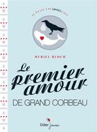 Couverture du livre « Le premier amour de Grand Corbeau » de Muriel Bloch aux éditions Didier Jeunesse