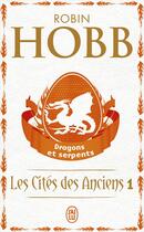 Couverture du livre « Les cités des anciens Tome 1 ; dragons et serpents » de Robin Hobb aux éditions J'ai Lu