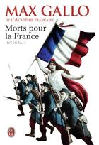 Couverture du livre « Morts pour la france ; intégrale » de Max Gallo aux éditions J'ai Lu