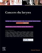Couverture du livre « Cancers du larynx (édition 2019) » de Sylvain Moriniere et Beatrix Barry et Olivier Malard aux éditions Elsevier-masson