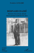 Couverture du livre « Bernard Dadié ; itinéraire d'un écrivain africain dans la première moitié du XXe siècle » de Frederic Lemaire aux éditions L'harmattan
