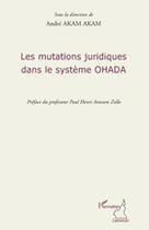 Couverture du livre « Les mutations juridiques dans le système OHADA » de Andre Akam Akam aux éditions L'harmattan