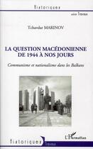 Couverture du livre « La question macédonienne de 1944 à nos jours » de Tchavdar Marinov aux éditions L'harmattan
