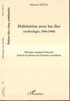 Couverture du livre « Habitation avec les îles ; anthologie 1984-1998 » de Manuel Moya aux éditions Editions L'harmattan