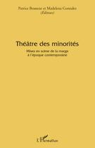 Couverture du livre « Théâtre des minorités ; mises en scène de la marge a l'époque contemporaine » de Patrice Brasseur et Madelena Gonzalez aux éditions Editions L'harmattan