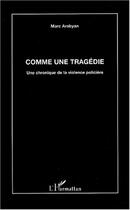 Couverture du livre « Comme une tragedie - une chronique de la violence policiere » de Marc Arabyan aux éditions Editions L'harmattan