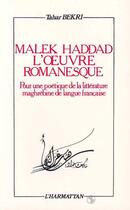 Couverture du livre « Malek Haddad, l'oeuvre romanesque ; pour une poétique de la littérature maghrébine de langue française » de Tahar Bekri aux éditions Editions L'harmattan