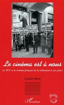 Couverture du livre « Le cinema est a nous - le pcf et le cinema francais de la liberation a nos jours » de Laurent Marie aux éditions Editions L'harmattan