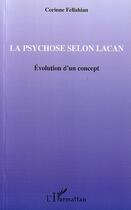 Couverture du livre « La psychose selon Lacan : Evolution d'un concept » de Corinne Fellahian aux éditions Editions L'harmattan