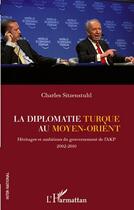 Couverture du livre « La diplomatie turque au Moyen-Orient ; héritages et ambitions du gouvernement de l'AKP 2002-2010 » de Charles Sitzenstuhl aux éditions L'harmattan