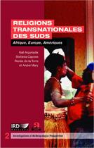 Couverture du livre « Religions transnationales des Suds ; Afrique, Europe, Amériques » de Kali Argyriadis et Stefania Capone et Renee De La Torre et Andre Mary aux éditions Academia