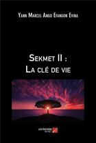 Couverture du livre « Sekmet II : la clé de vie » de Yann Marcel Ango Efangon Evina aux éditions Editions Du Net