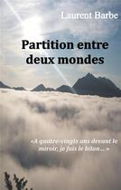 Couverture du livre « Partition entre deux mondes ; à quatre vingts ans devant le miroir, je fais le bilan » de Laurent Barbe aux éditions Books On Demand