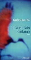 Couverture du livre « Je la voulais lointaine » de Gaston-Paul Effa aux éditions Actes Sud