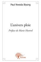 Couverture du livre « L'univers ploie » de Paul Nwesla Biyong aux éditions Edilivre