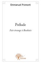 Couverture du livre « Prélude ; fait étrange à Roubaix » de Emmanuel Fromont aux éditions Edilivre