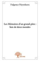 Couverture du livre « Les mémoires d'un gran-père ; lien de deux mondes » de Fulgence Niyonkuru aux éditions Edilivre