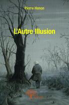 Couverture du livre « L'autre illusion » de Pierre Henon aux éditions Edilivre