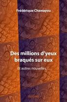 Couverture du livre « Des millions d'yeux braques sur eux » de Frederique Chamayou aux éditions Edilivre