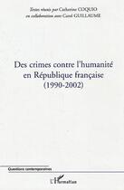 Couverture du livre « Des crimes contre l'humanite en republique francaise - (1990-2002) » de Catherine Coquio aux éditions Editions L'harmattan