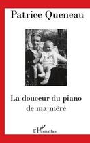 Couverture du livre « La douceur du piano de ma mère » de Patrice Queneau aux éditions Editions L'harmattan