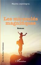 Couverture du livre « Les miracules magnifiques » de Maxime Jeanningros aux éditions L'harmattan