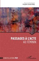 Couverture du livre « Passage à l'acte au féminin » de Virginie Jacob Alby aux éditions L'harmattan