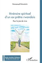 Couverture du livre « Itinéraire spirituel d'un ex-prêtre rwandais ; pour la joie de vivre » de Emmanuel Nyampatsi aux éditions L'harmattan