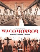 Couverture du livre « Waco horror : Elisabeth Freeman, l'infiltrée » de Stephane Soularue et Lisa Lugrin et Clement Xavier aux éditions Glenat
