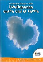 Couverture du livre « Confidences entre ciel et terre » de Francoise Gouyon-Jade aux éditions Temps Present