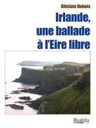 Couverture du livre « Irlande, une ballade à l'Eire libre » de Ghislain Dubois aux éditions Dualpha