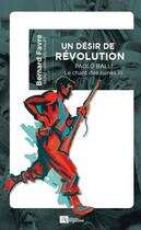 Couverture du livre « Le champ des ruines t.3 : un désir de révolution, Paolo Balli » de Favre/Heinz-Gerhard aux éditions Ampelos