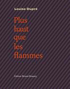 Couverture du livre « Plus haut que les flammes » de Louise Dupre aux éditions Bruno Doucey