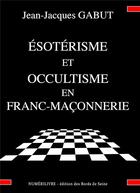 Couverture du livre « Esoterisme et occultisme en franc-maconnerie » de Jacque Gabut Jean aux éditions Numerilivre