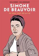 Couverture du livre « Simone de Beauvoir : Je veux tout de la vie » de Julia Korbik et Julia Bernhard aux éditions Steinkis