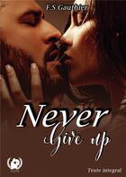 Couverture du livre « Never give up » de Gauthier F.S. aux éditions Art En Mots