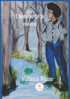 Couverture du livre « L'homme de la rivière » de Alabassa Worou aux éditions Le Lys Bleu