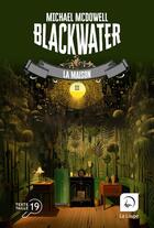 Couverture du livre « Blackwater : l'épique saga de la famille Caskey Tome 3 : La maison » de Michael Mcdowell aux éditions Editions De La Loupe