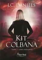 Couverture du livre « Kit colbana Tome 7 : Lame sanglante » de J.C. Daniels aux éditions Alter Real