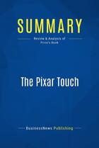 Couverture du livre « Summary: The Pixar Touch (review and analysis of Price's Book) » de Businessnews Publish aux éditions Business Book Summaries