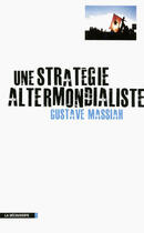 Couverture du livre « Une stratégie altermondialiste » de Gustave Massiah aux éditions La Decouverte