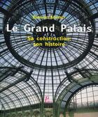 Couverture du livre « Le grand palais. sa construction, son histoire » de Bernard Marrey aux éditions Picard